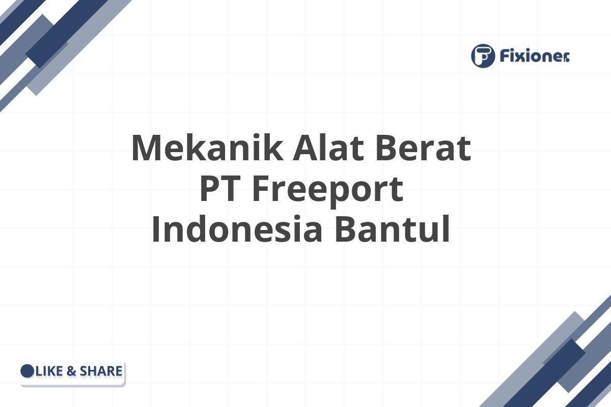 Mekanik Alat Berat PT Freeport Indonesia Bantul