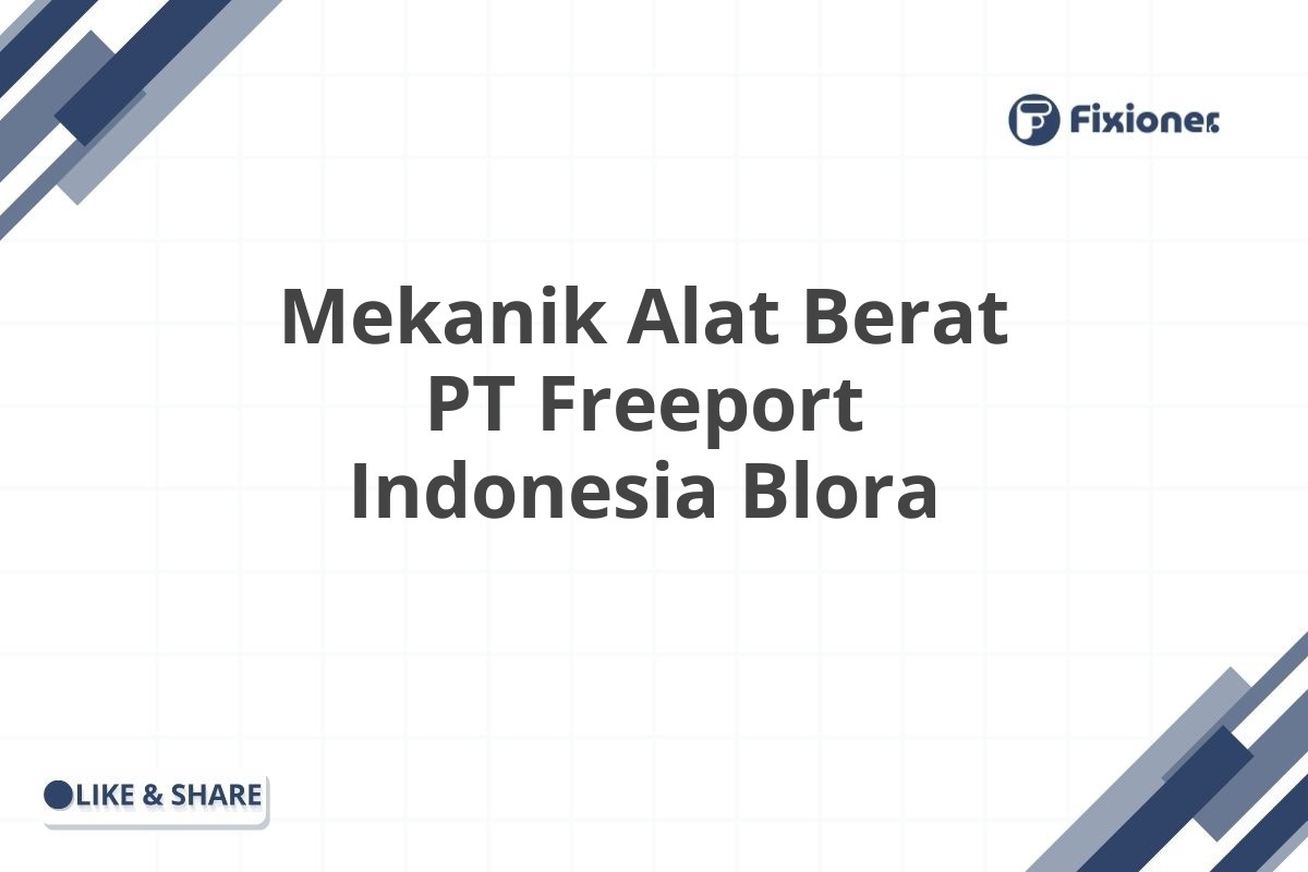 Mekanik Alat Berat PT Freeport Indonesia Blora
