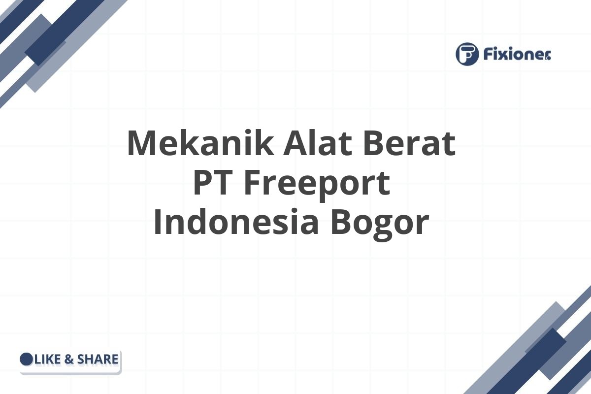 Mekanik Alat Berat PT Freeport Indonesia Bogor
