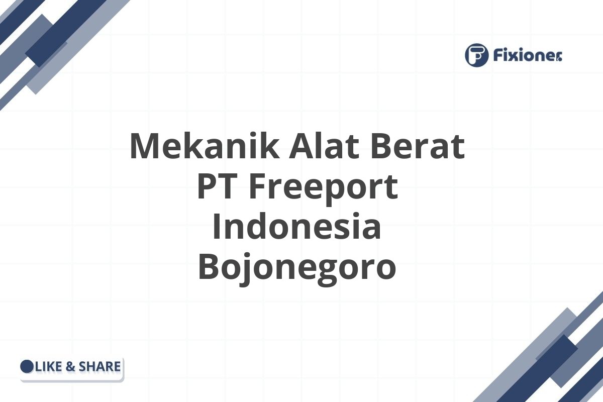 Mekanik Alat Berat PT Freeport Indonesia Bojonegoro