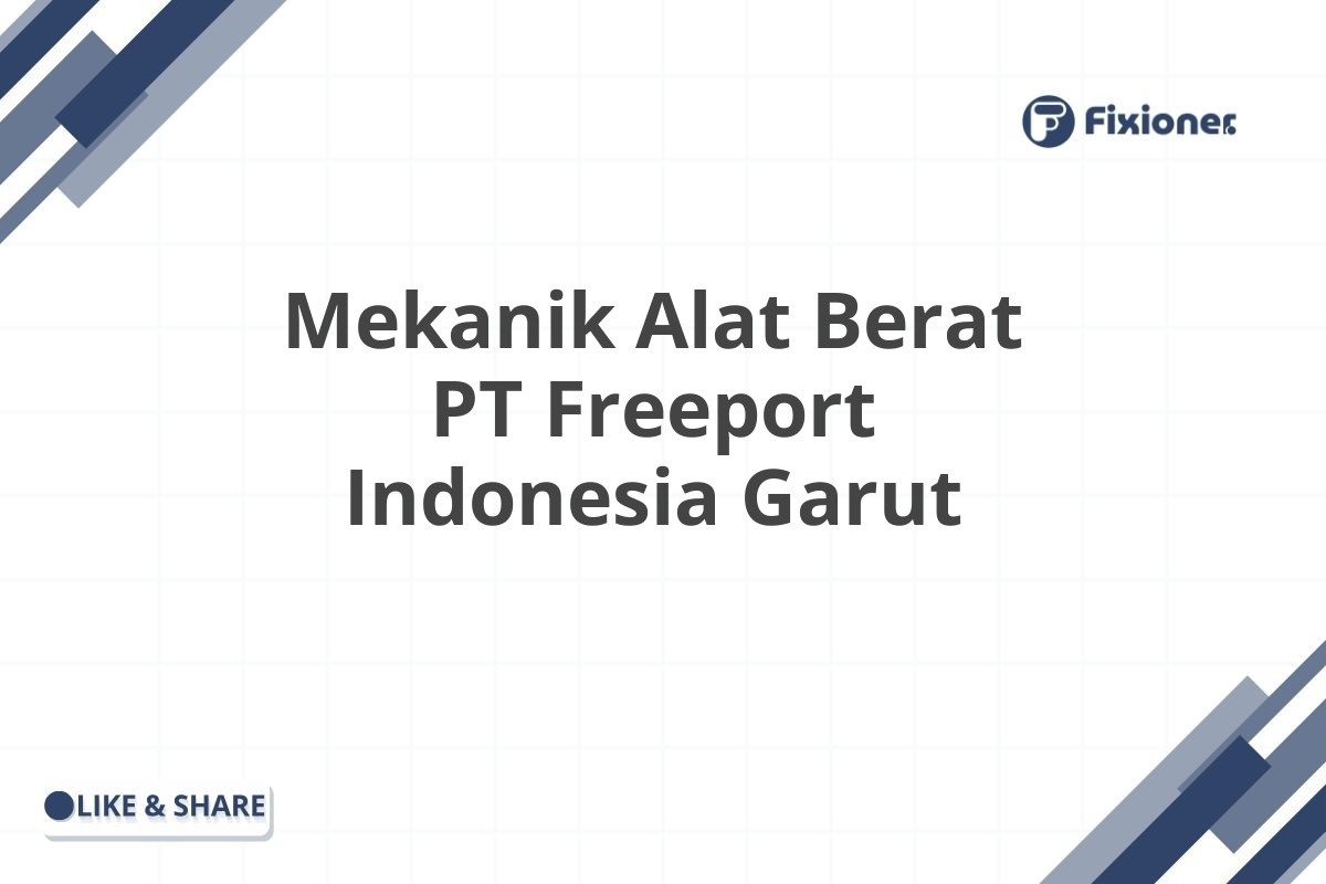 Mekanik Alat Berat PT Freeport Indonesia Garut