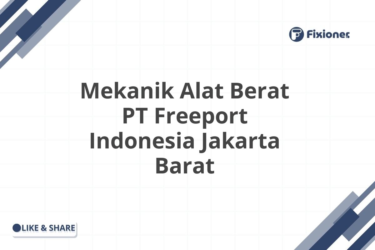Mekanik Alat Berat PT Freeport Indonesia Jakarta Barat