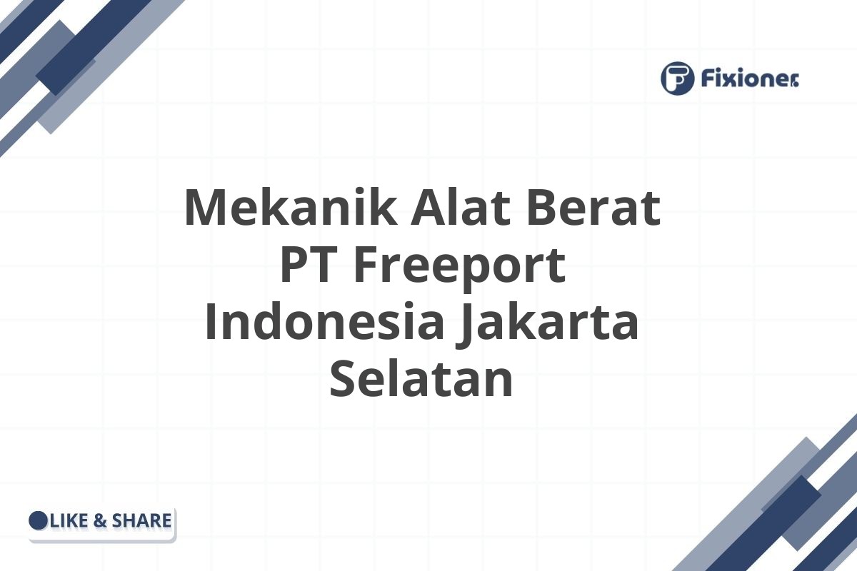 Mekanik Alat Berat PT Freeport Indonesia Jakarta Selatan