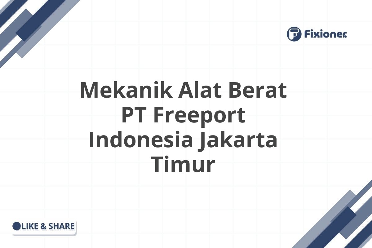Mekanik Alat Berat PT Freeport Indonesia Jakarta Timur