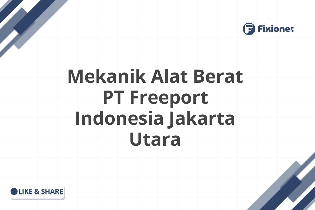 Mekanik Alat Berat PT Freeport Indonesia Jakarta Utara