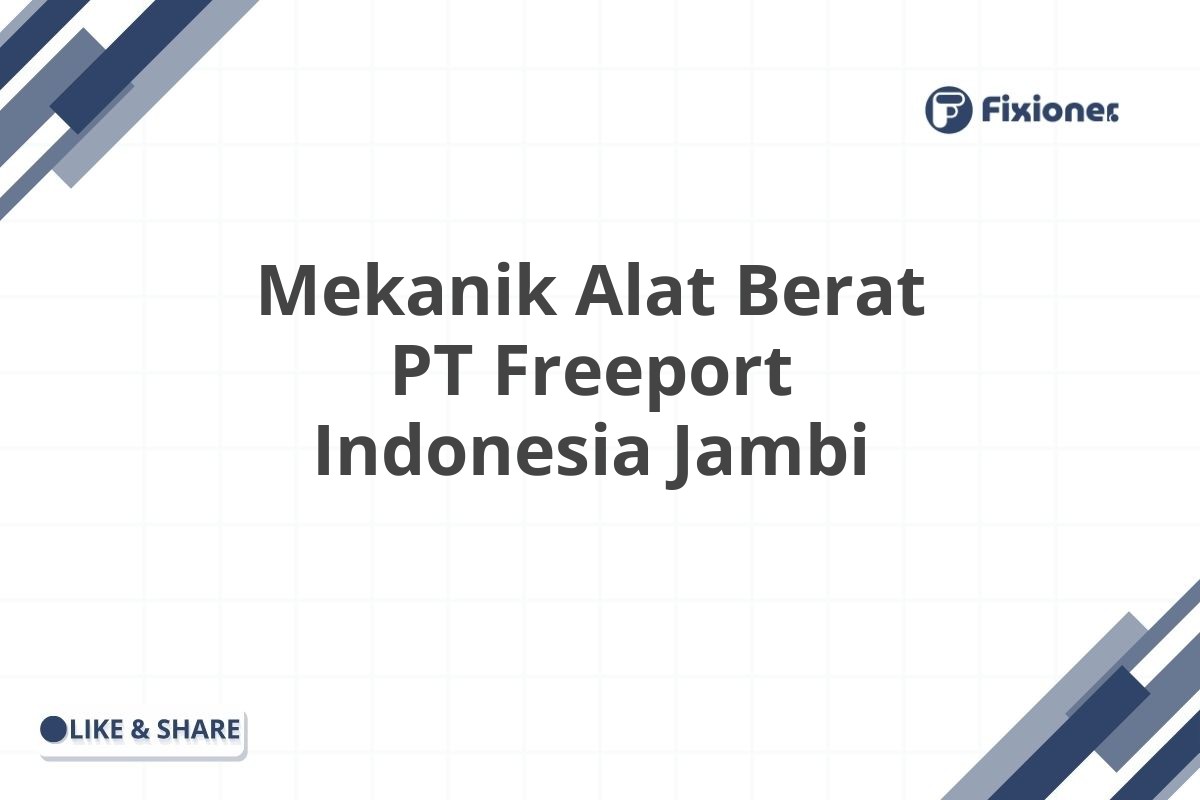 Mekanik Alat Berat PT Freeport Indonesia Jambi