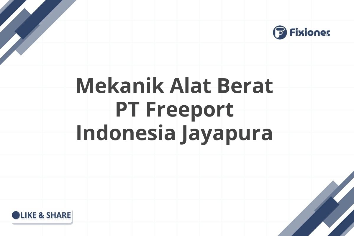 Mekanik Alat Berat PT Freeport Indonesia Jayapura