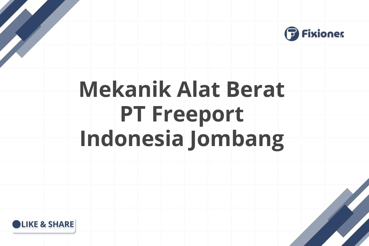 Mekanik Alat Berat PT Freeport Indonesia Jombang