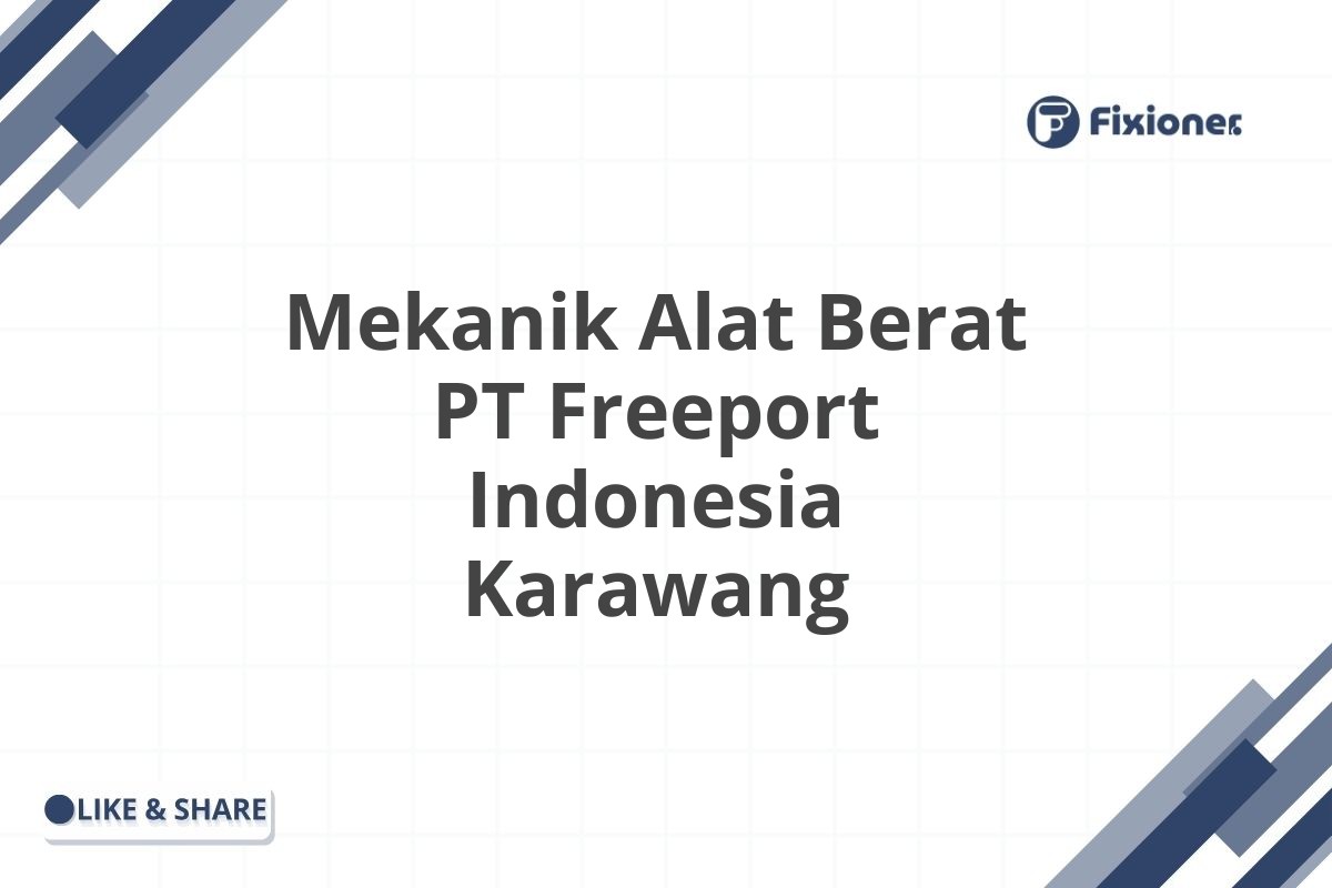 Mekanik Alat Berat PT Freeport Indonesia Karawang