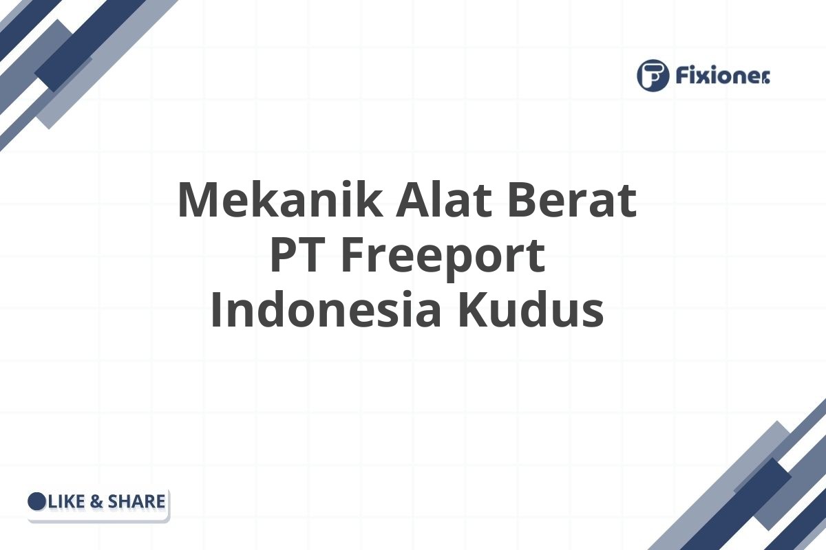 Mekanik Alat Berat PT Freeport Indonesia Kudus