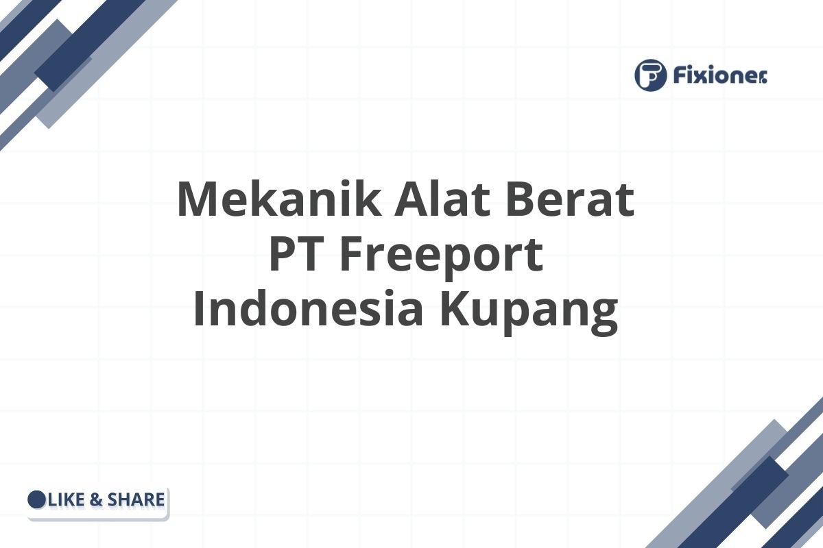 Mekanik Alat Berat PT Freeport Indonesia Kupang