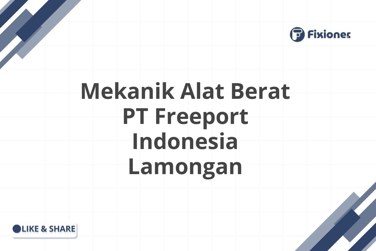 Mekanik Alat Berat PT Freeport Indonesia Lamongan