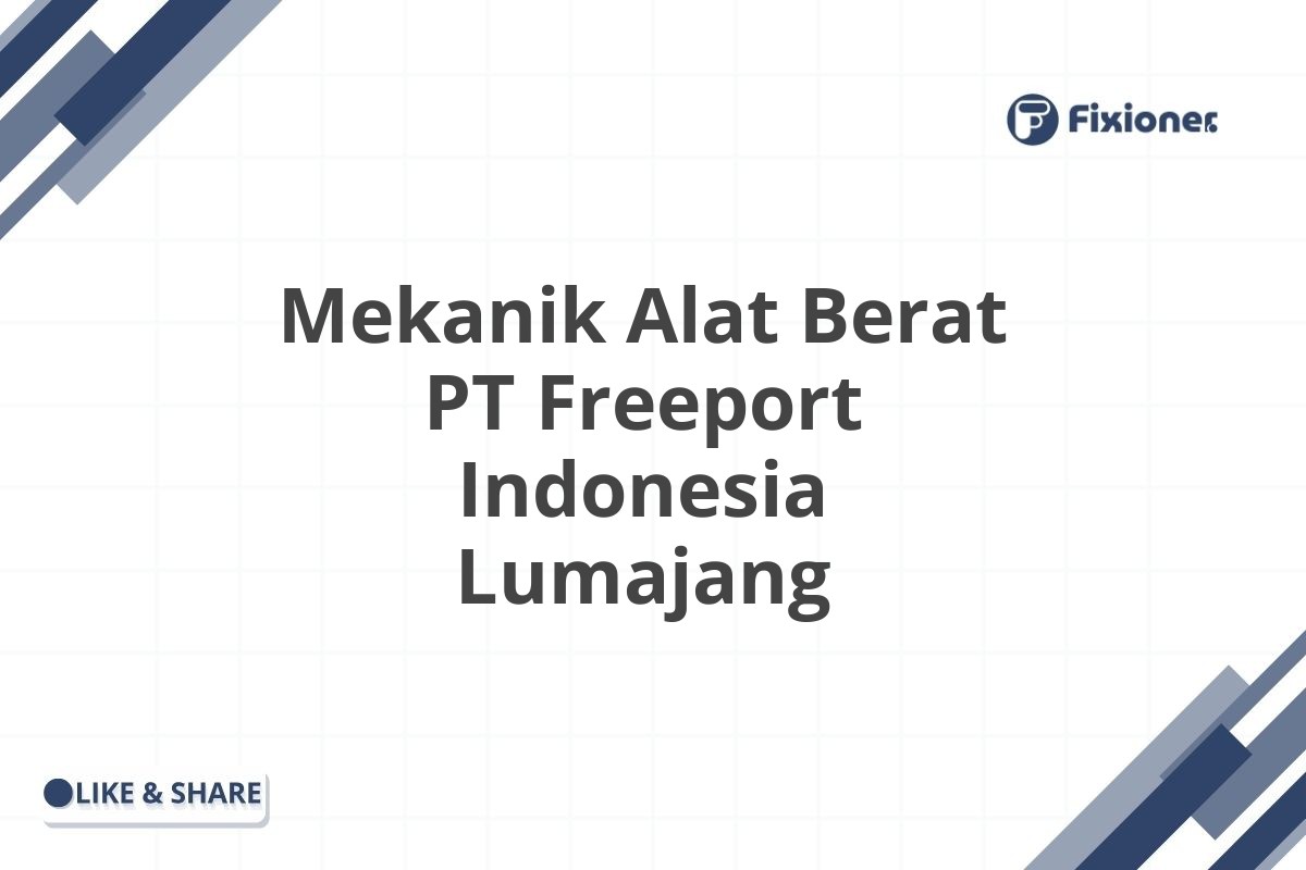 Mekanik Alat Berat PT Freeport Indonesia Lumajang