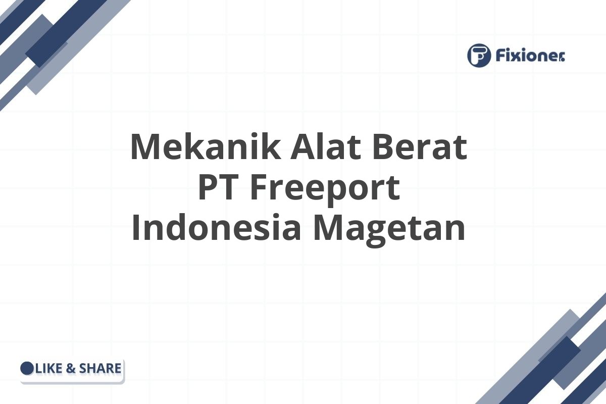 Mekanik Alat Berat PT Freeport Indonesia Magetan