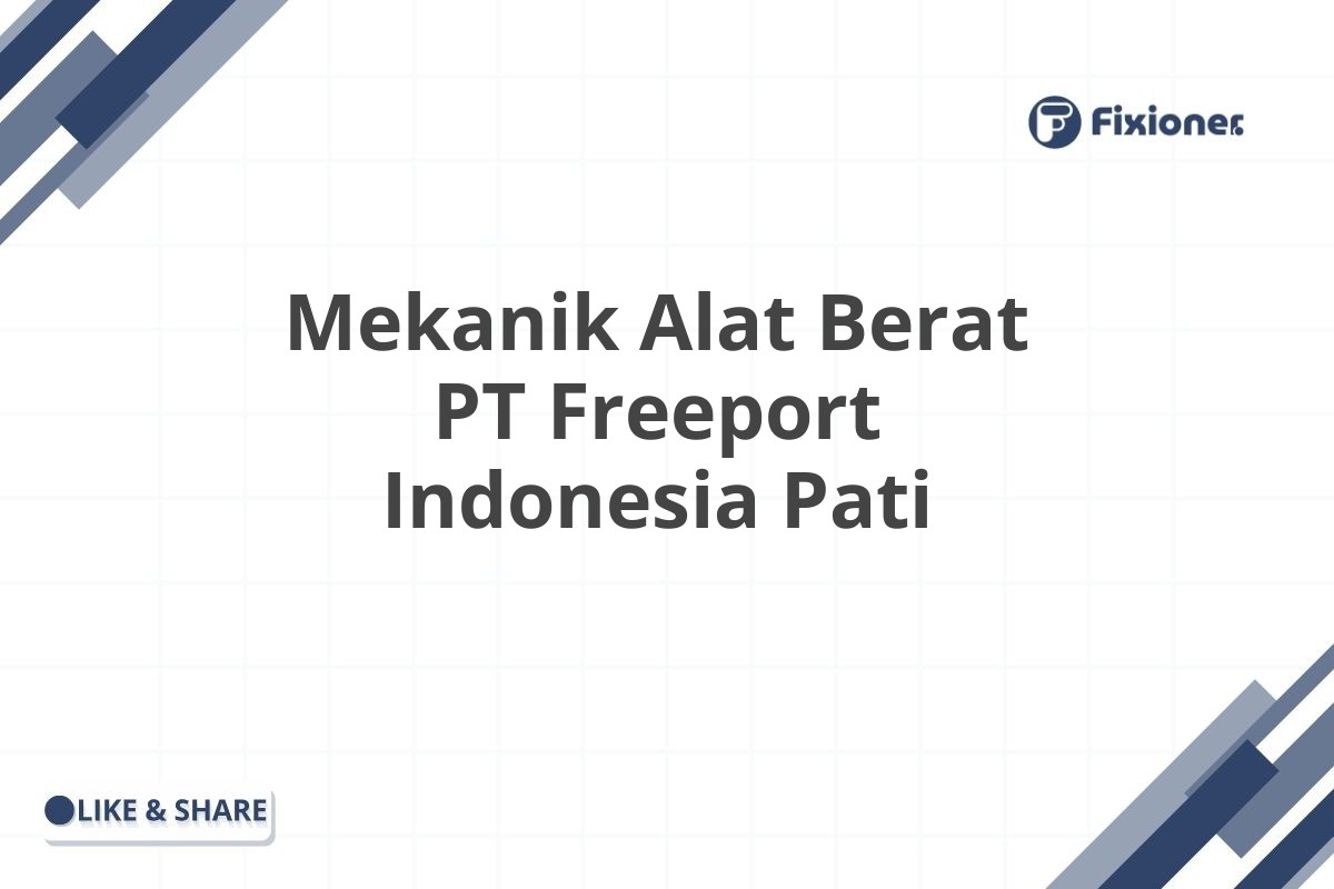 Mekanik Alat Berat PT Freeport Indonesia Pati