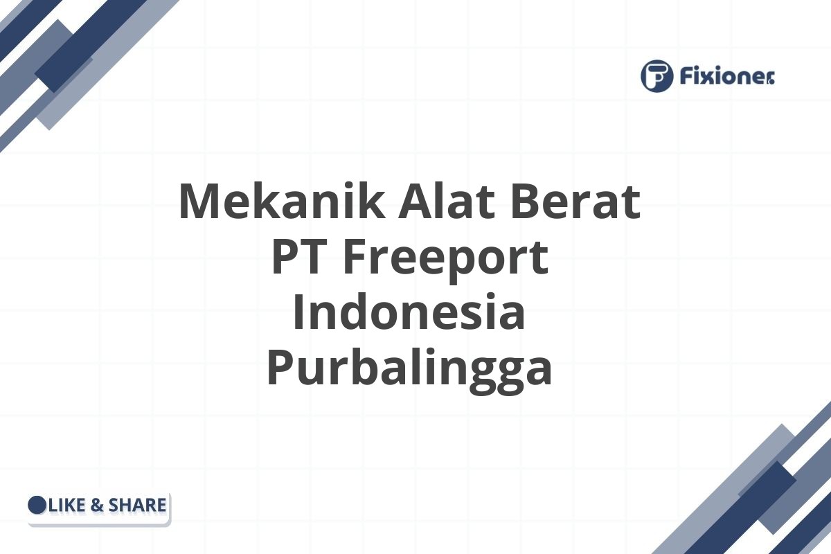 Mekanik Alat Berat PT Freeport Indonesia Purbalingga