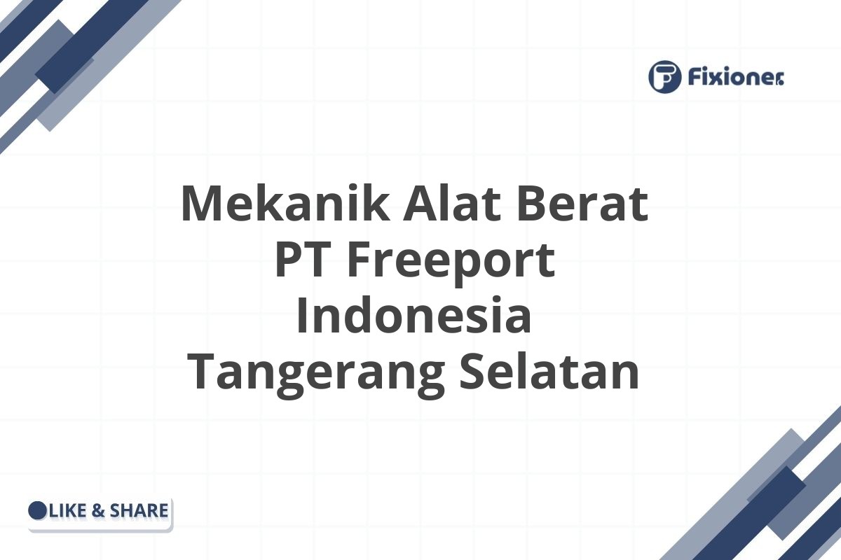 Mekanik Alat Berat PT Freeport Indonesia Tangerang Selatan