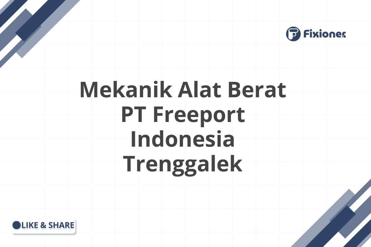 Mekanik Alat Berat PT Freeport Indonesia Trenggalek