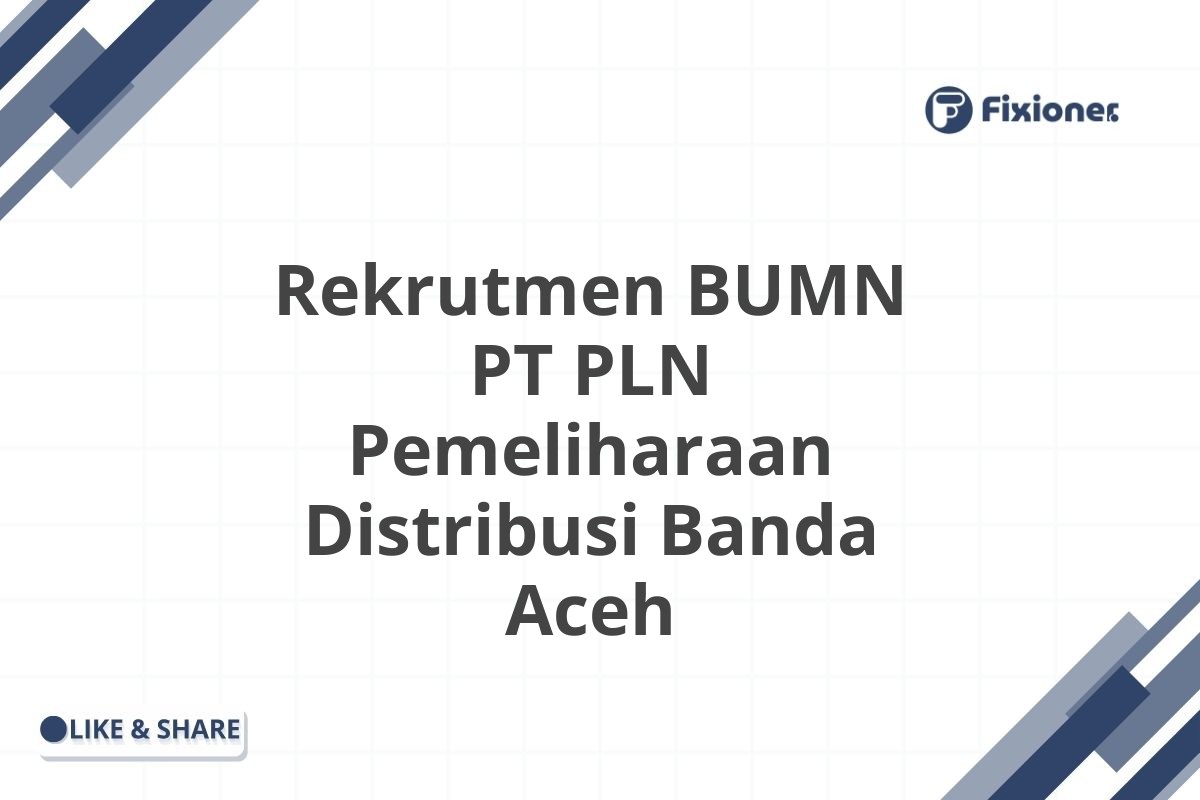 Rekrutmen BUMN PT PLN Pemeliharaan Distribusi Banda Aceh