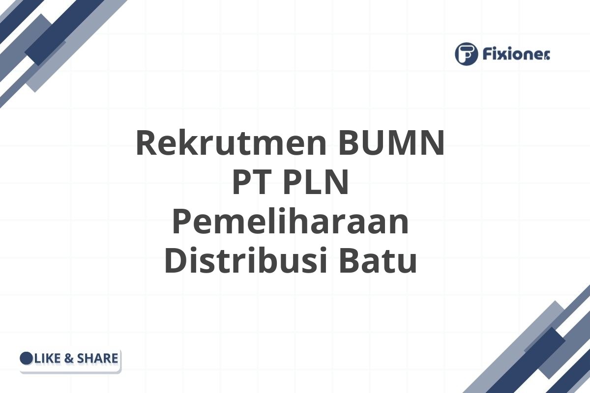 Rekrutmen BUMN PT PLN Pemeliharaan Distribusi Batu