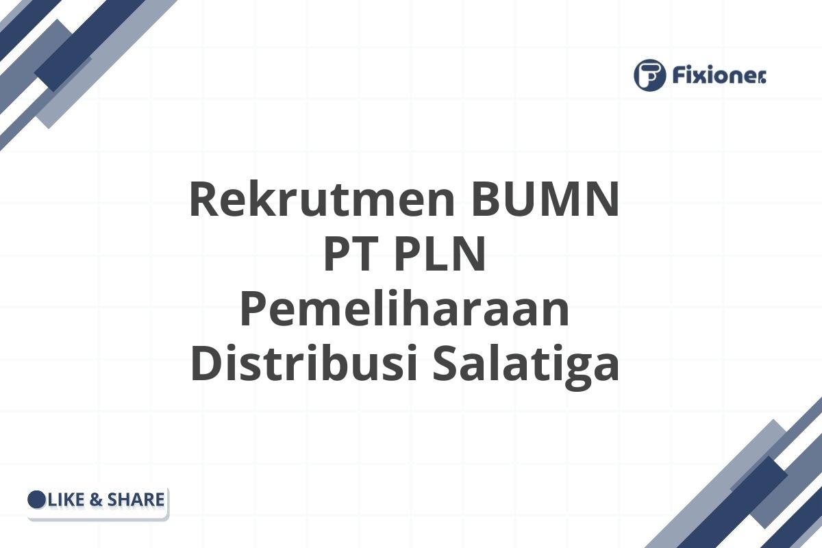 Rekrutmen BUMN PT PLN Pemeliharaan Distribusi Salatiga