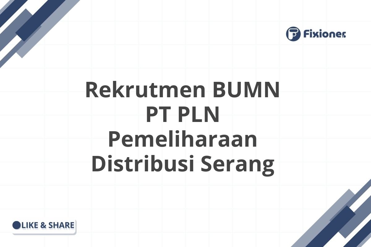 Rekrutmen BUMN PT PLN Pemeliharaan Distribusi Serang