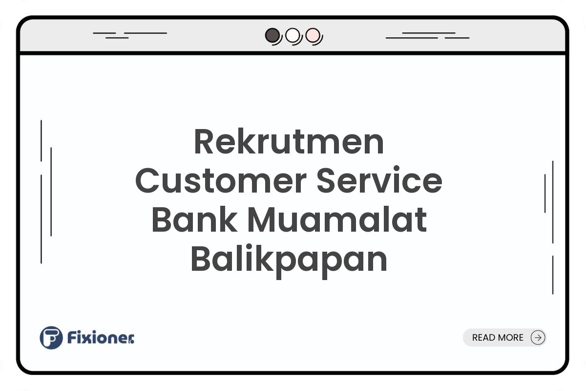 Rekrutmen Customer Service Bank Muamalat Balikpapan