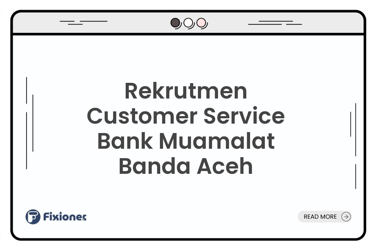 Rekrutmen Customer Service Bank Muamalat Banda Aceh