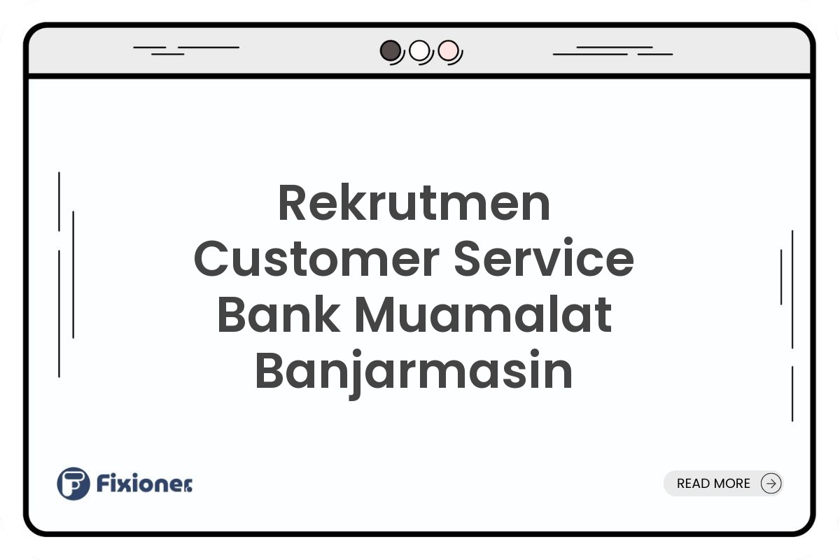 Rekrutmen Customer Service Bank Muamalat Banjarmasin