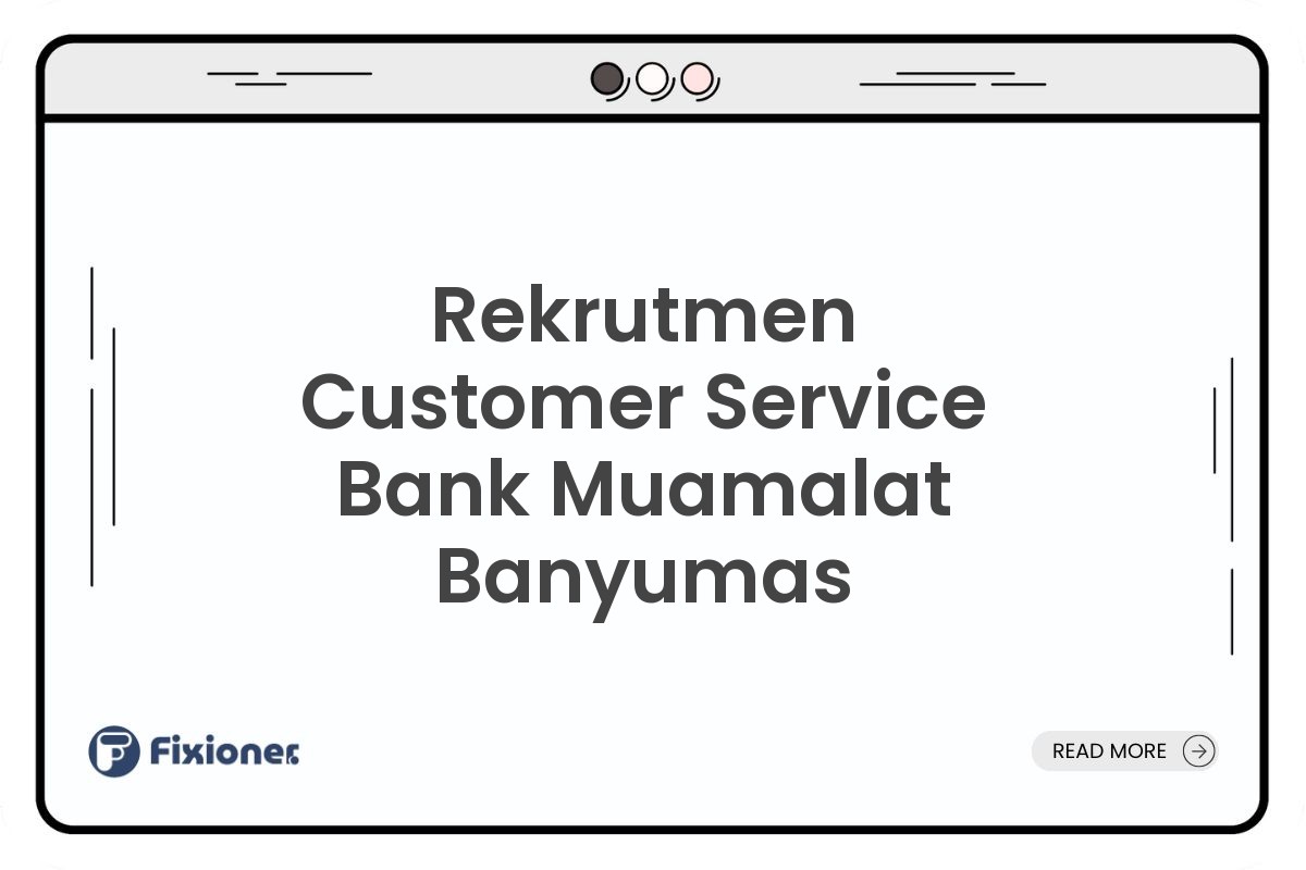 Rekrutmen Customer Service Bank Muamalat Banyumas