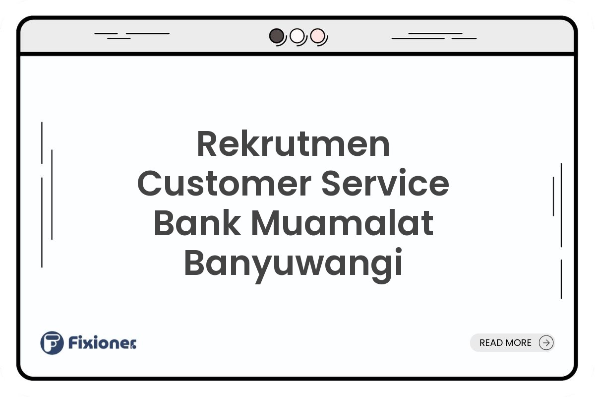 Rekrutmen Customer Service Bank Muamalat Banyuwangi