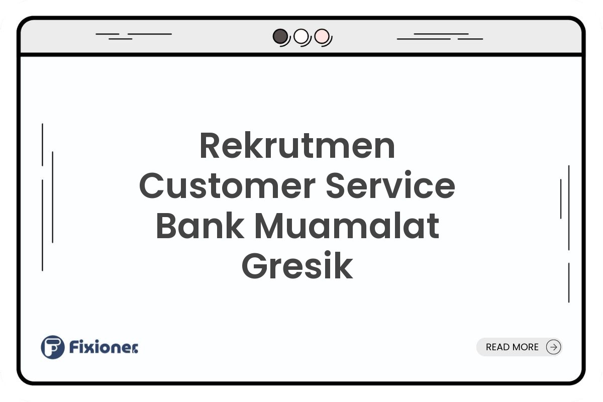Rekrutmen Customer Service Bank Muamalat Gresik