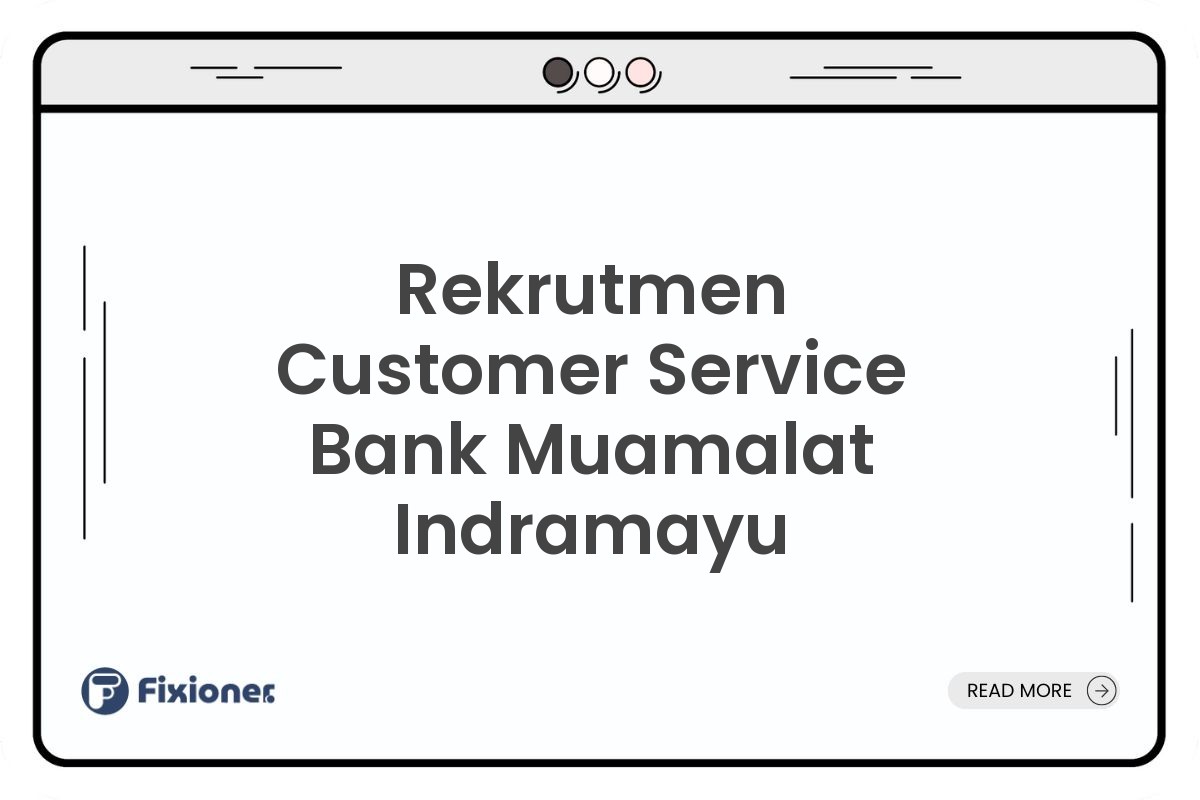 Rekrutmen Customer Service Bank Muamalat Indramayu
