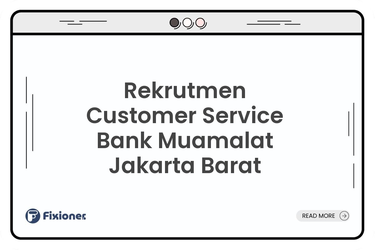 Rekrutmen Customer Service Bank Muamalat Jakarta Barat