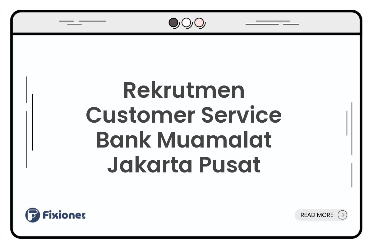 Rekrutmen Customer Service Bank Muamalat Jakarta Pusat