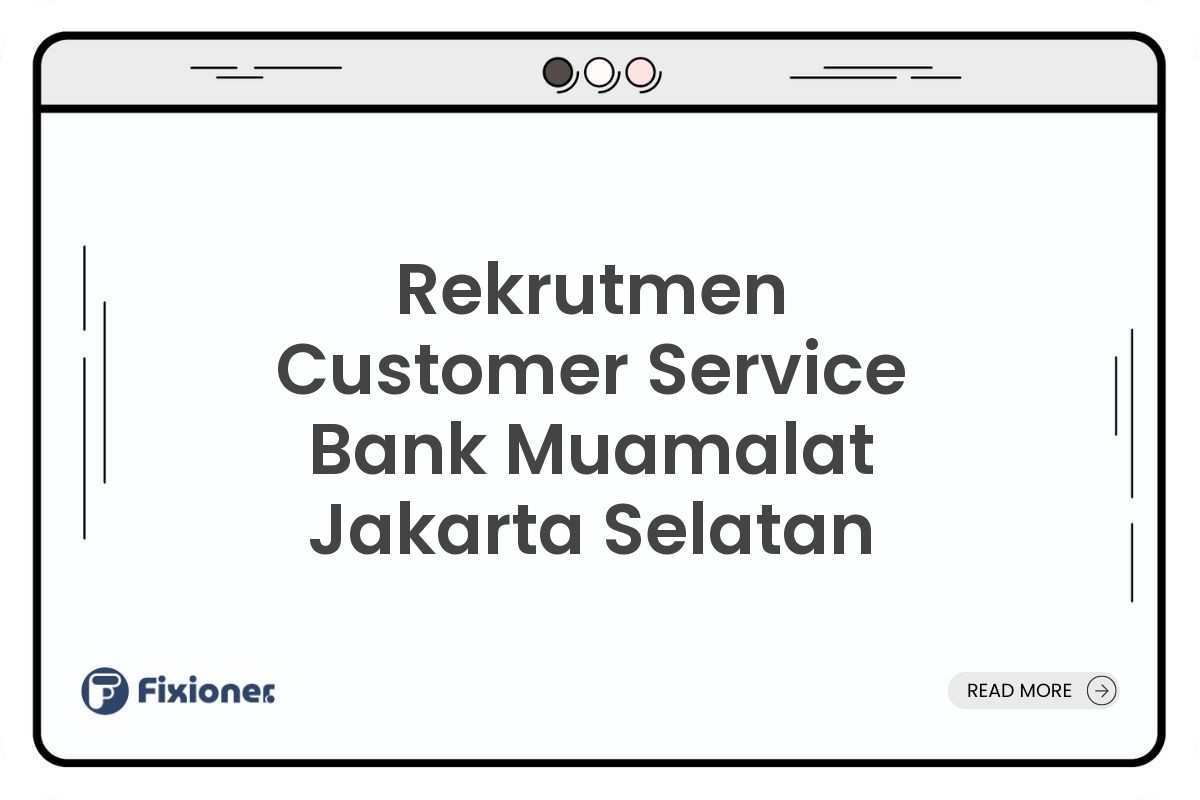 Rekrutmen Customer Service Bank Muamalat Jakarta Selatan