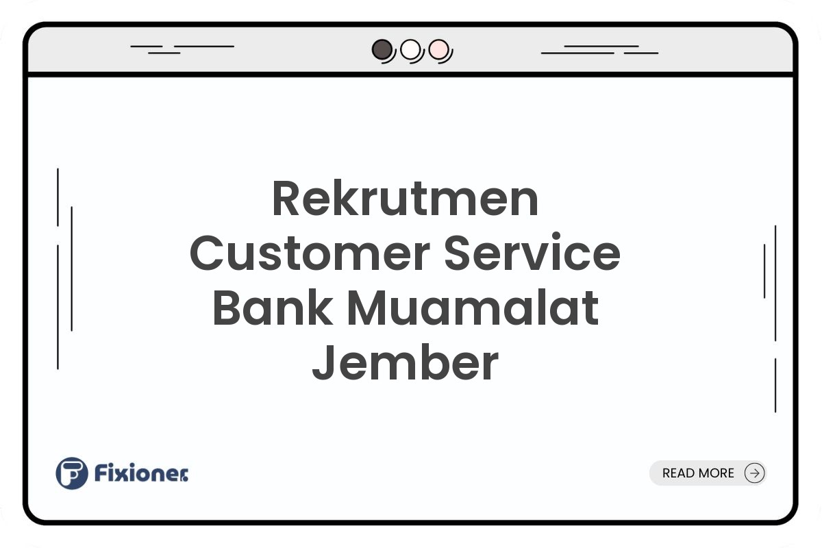 Rekrutmen Customer Service Bank Muamalat Jember