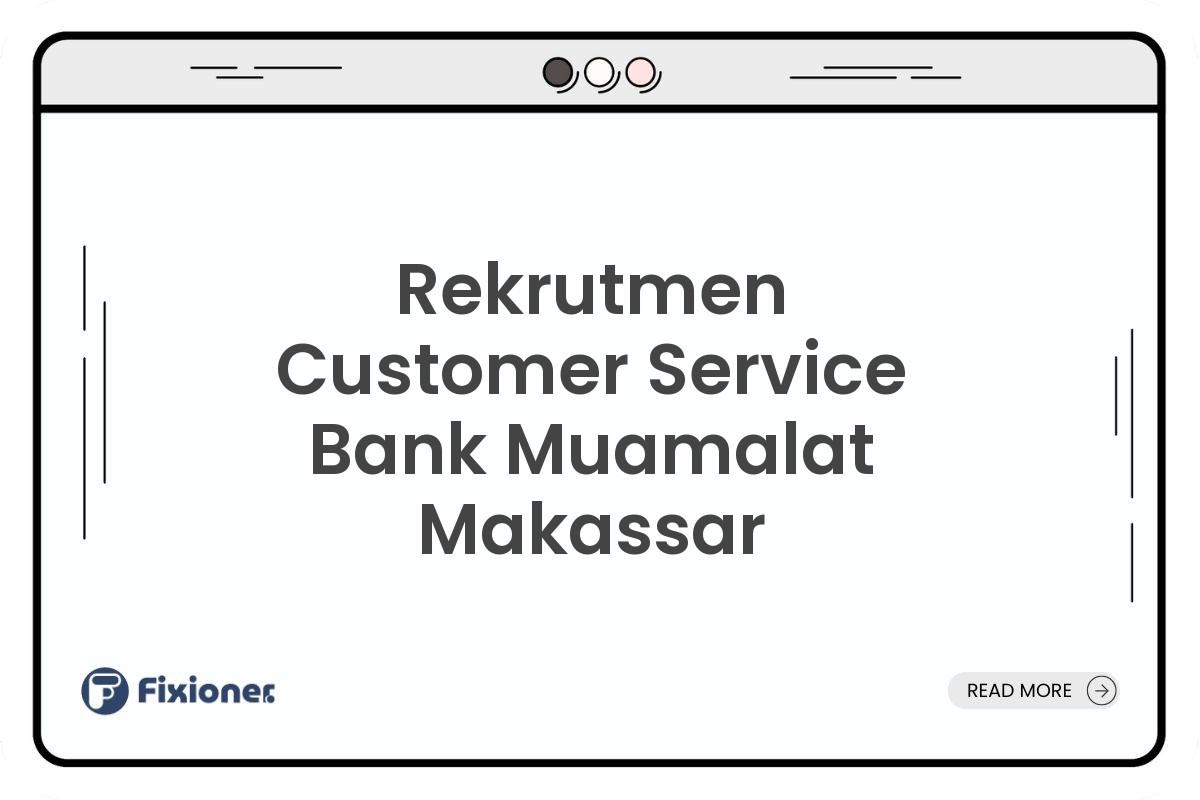 Rekrutmen Customer Service Bank Muamalat Makassar