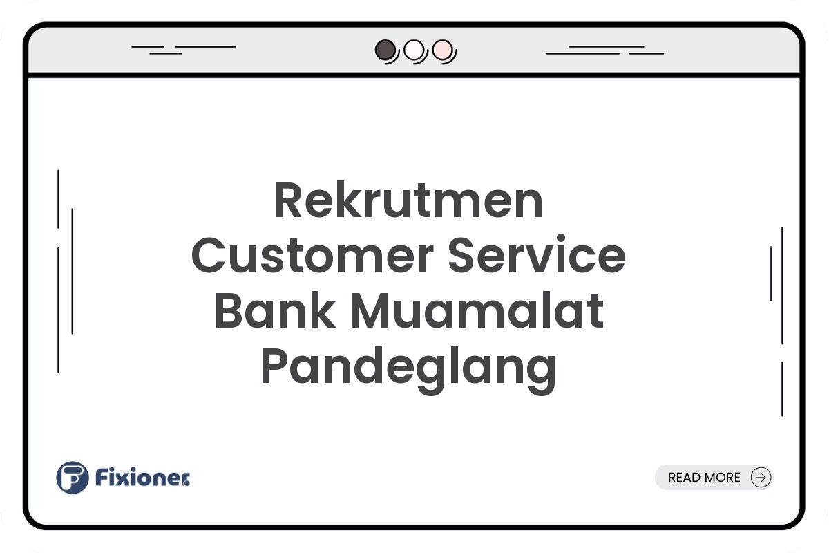 Rekrutmen Customer Service Bank Muamalat Pandeglang