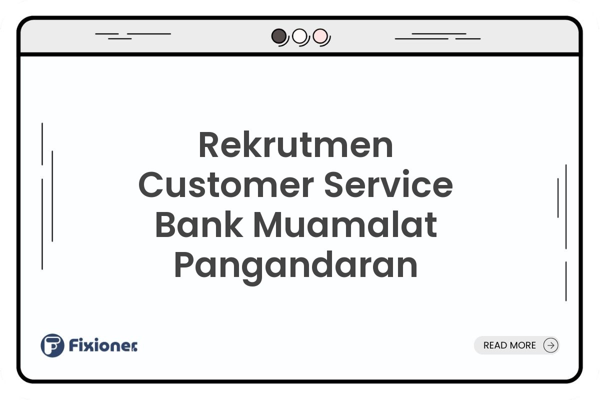 Rekrutmen Customer Service Bank Muamalat Pangandaran