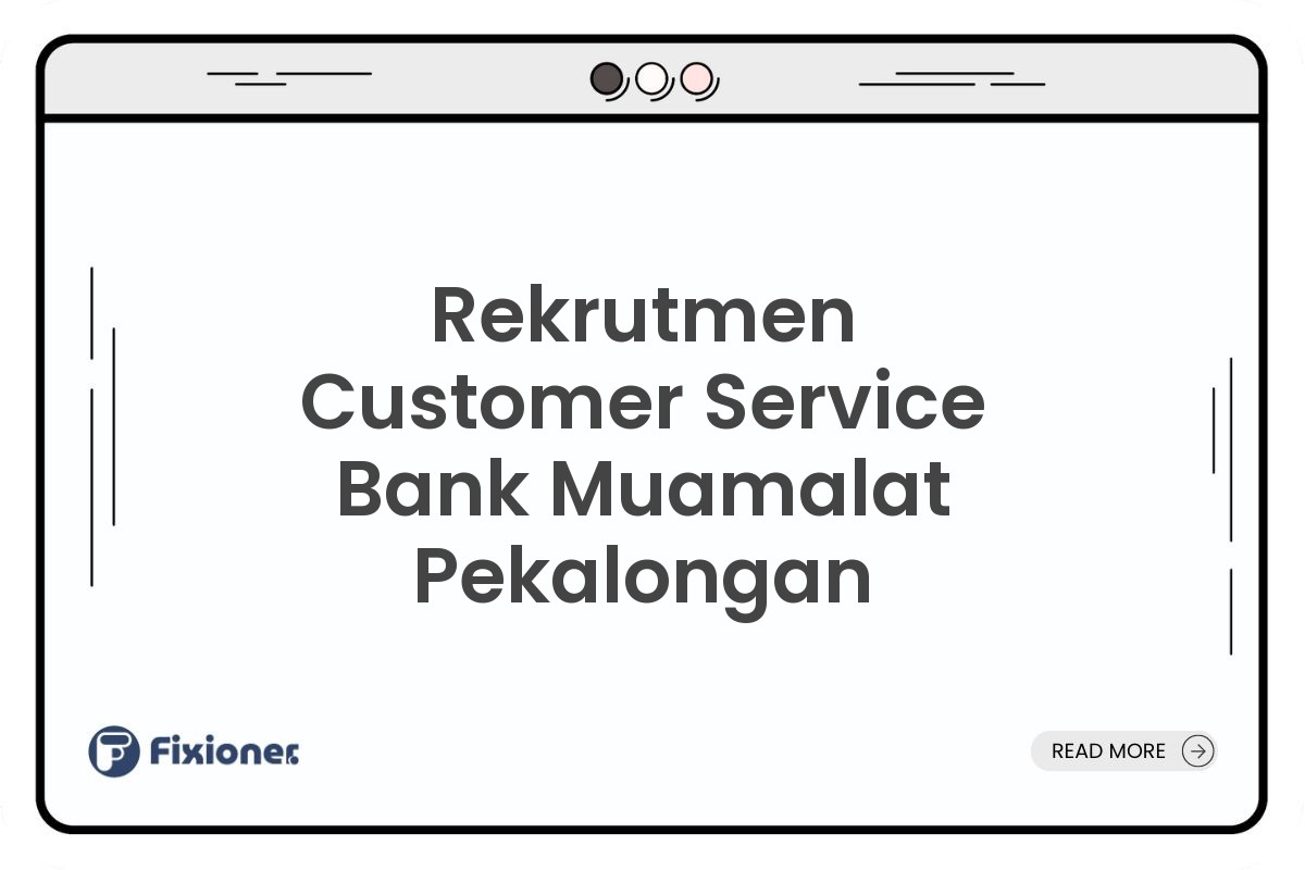 Rekrutmen Customer Service Bank Muamalat Pekalongan