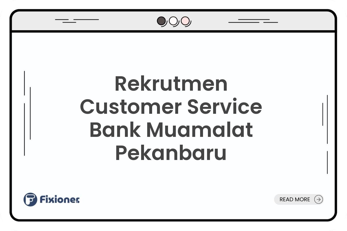 Rekrutmen Customer Service Bank Muamalat Pekanbaru