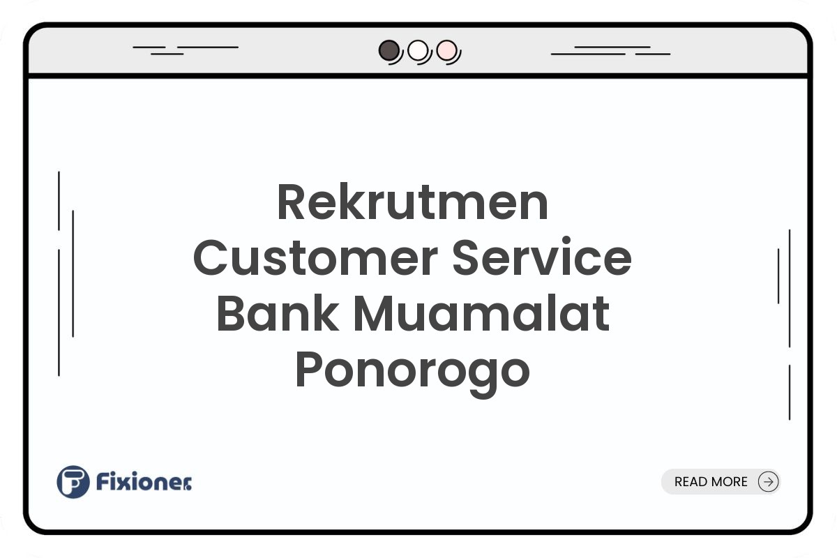 Rekrutmen Customer Service Bank Muamalat Ponorogo