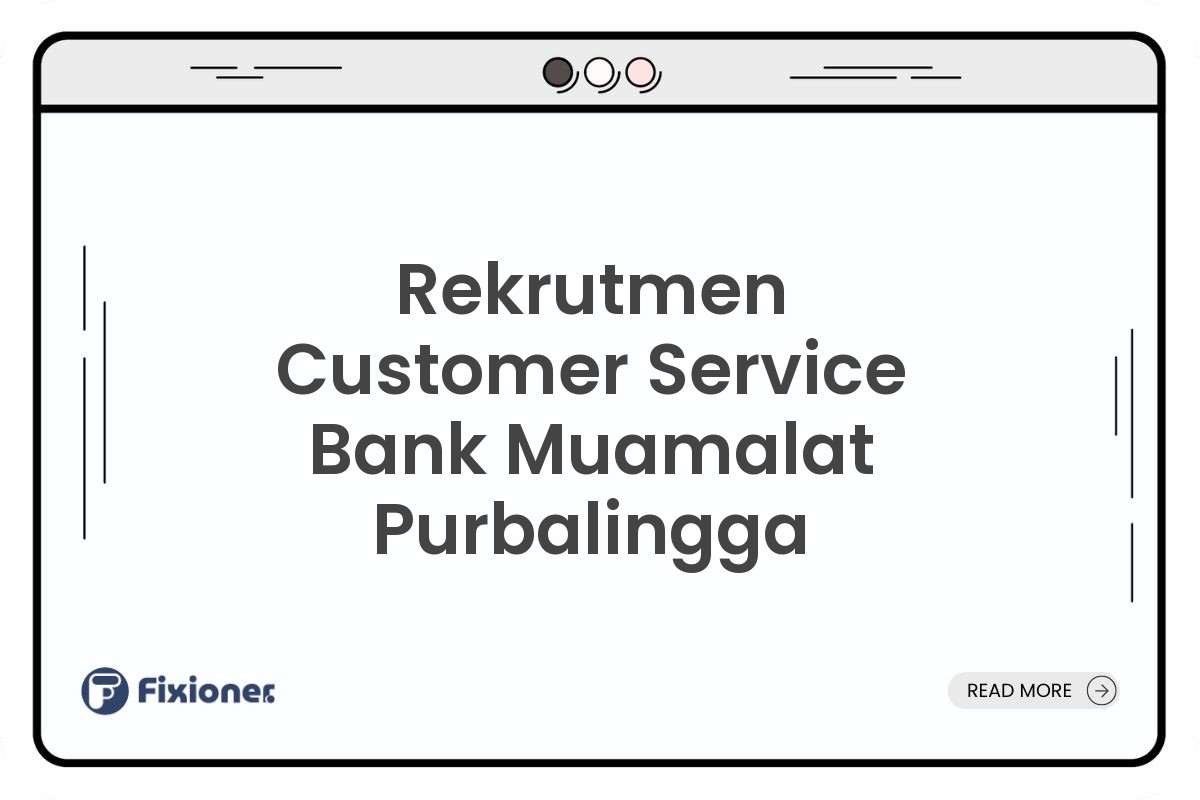 Rekrutmen Customer Service Bank Muamalat Purbalingga