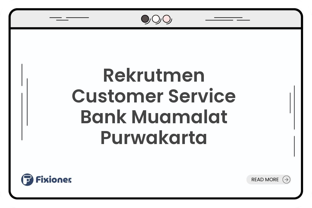 Rekrutmen Customer Service Bank Muamalat Purwakarta