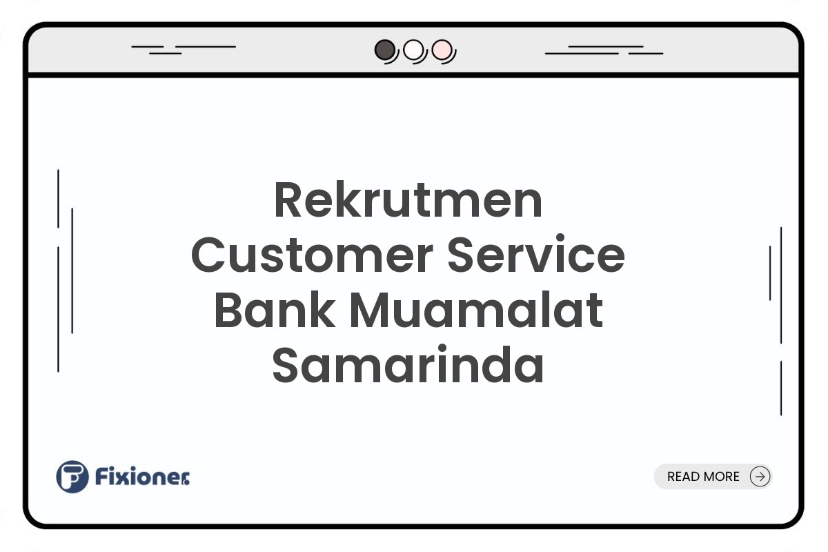 Rekrutmen Customer Service Bank Muamalat Samarinda