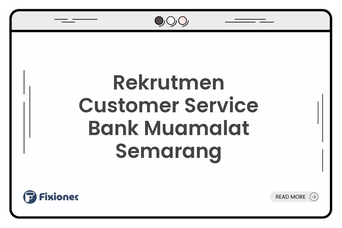 Rekrutmen Customer Service Bank Muamalat Semarang
