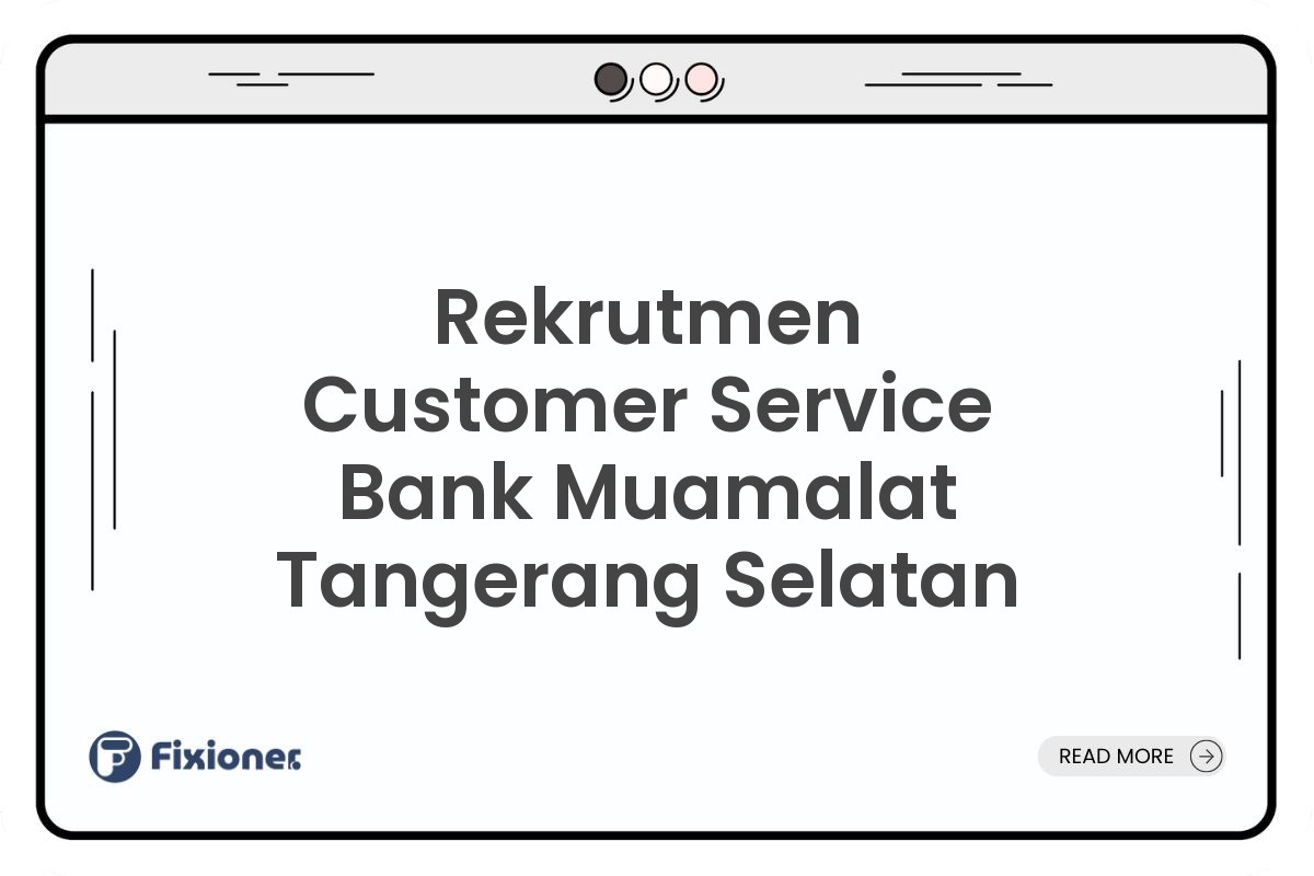 Rekrutmen Customer Service Bank Muamalat Tangerang Selatan