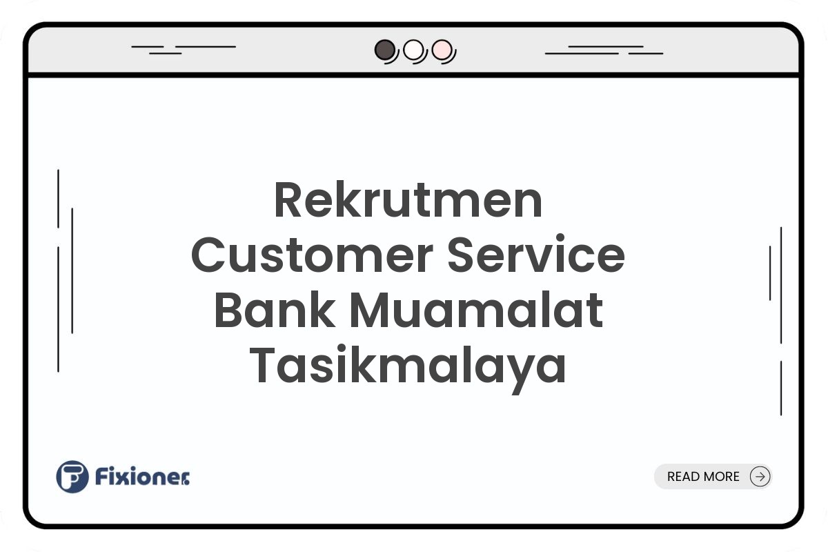 Rekrutmen Customer Service Bank Muamalat Tasikmalaya