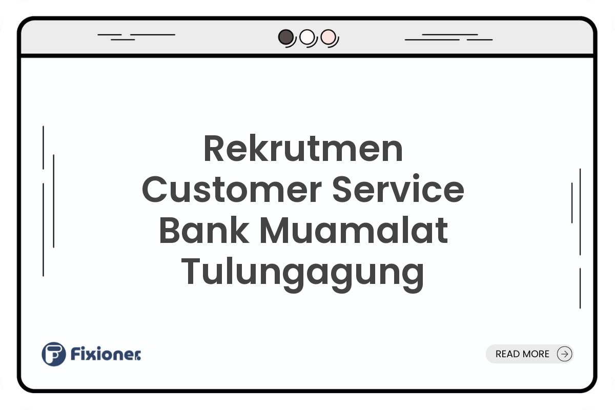 Rekrutmen Customer Service Bank Muamalat Tulungagung